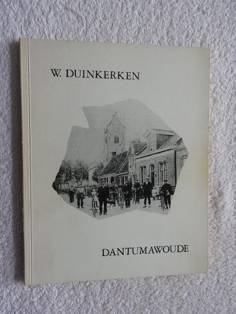 Dantumawoude - W. Duinkerken - Damwâld, Boeken, Geschiedenis | Stad en Regio, Ophalen of Verzenden, Zo goed als nieuw