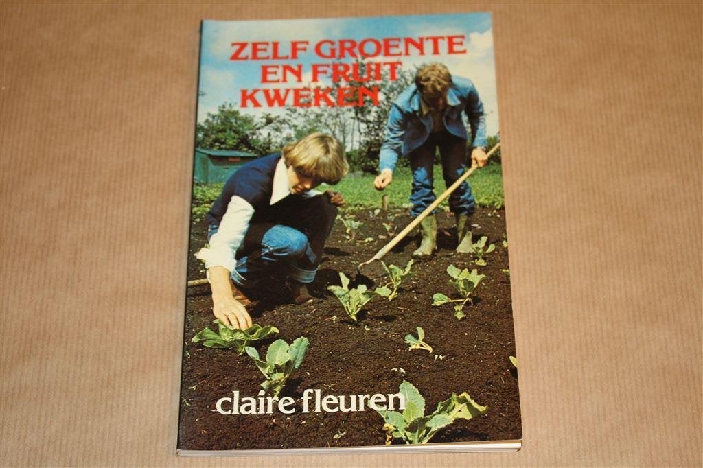 Zelf groenten en fruit kweken. Claire Fleuren., Ophalen of Verzenden, Gelezen, Moestuin
