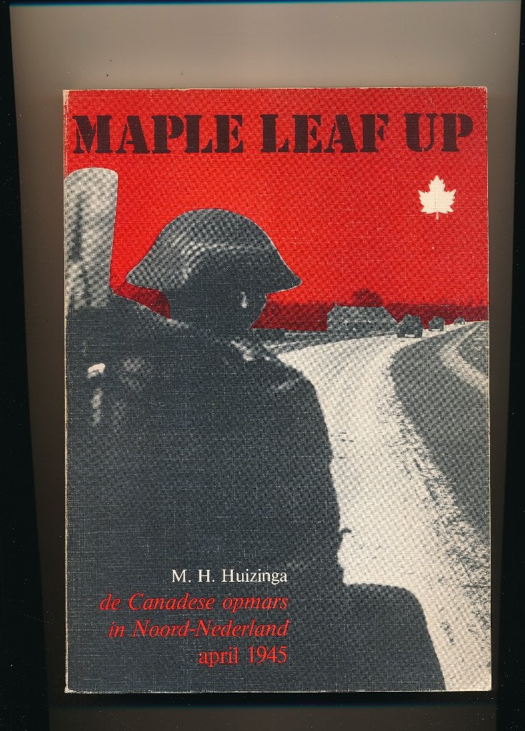 Maple Leaf Up — Canadese Opmars Noord-Nederland 1945, Boeken, M.H. Huizinga, Ophalen of Verzenden, 20e eeuw of later, Gelezen