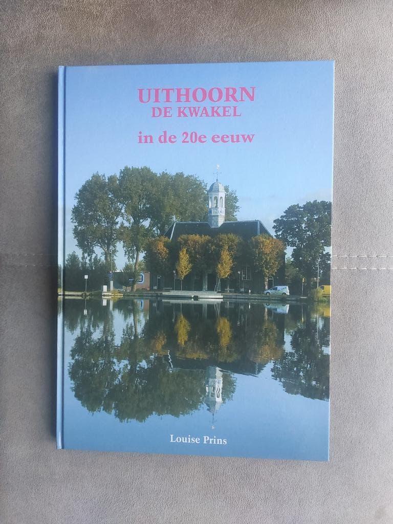 Uithoorn De Kwakel in de 20e eeuw - Louise Prins, 20e eeuw of later, Ophalen of Verzenden, Zo goed als nieuw, Louise Prins