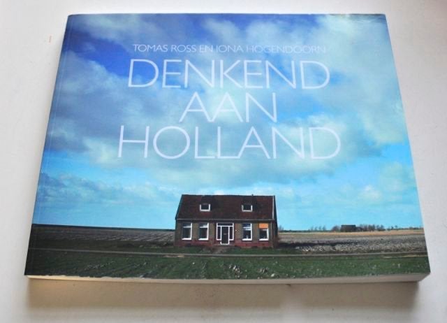 Denkend aan Holland - Thomas Ross en Iona Hogendoorn, Ophalen of Verzenden, Zo goed als nieuw, Fotografen