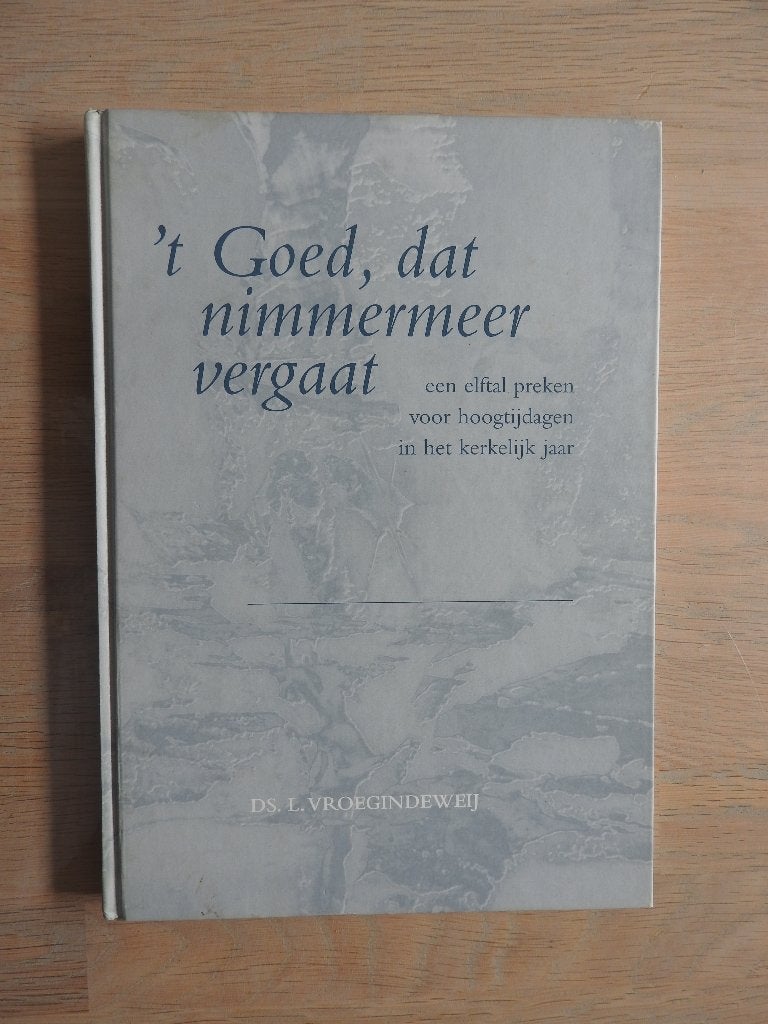 Ds. L. Vroegindeweij - 't Goed, dat nimmermeer vergaat, Boeken, Ophalen of Verzenden, Zo goed als nieuw