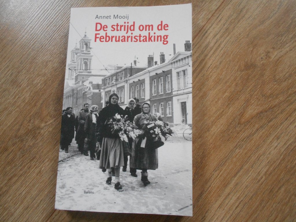 Annet Mooij De strijd om de Februaristaking, Ophalen of Verzenden, Tweede Wereldoorlog, Zo goed als nieuw, Overige onderwerpen