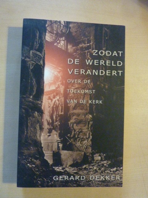 Gerard Dekker - Zodat de wereld verandert, Ophalen of Verzenden, Zo goed als nieuw