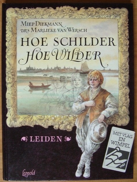 Hoe schilder Hoe wilder Leiden - Miep Diekmann, Ophalen of Verzenden, Zo goed als nieuw, Miep Diekmann & Drs. Marlieke van Wersch