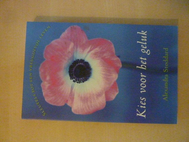 Alexandra Stoddard - Kies voor het geluk, Boeken, Ophalen of Verzenden, Zo goed als nieuw, Ontwikkelingspsychologie