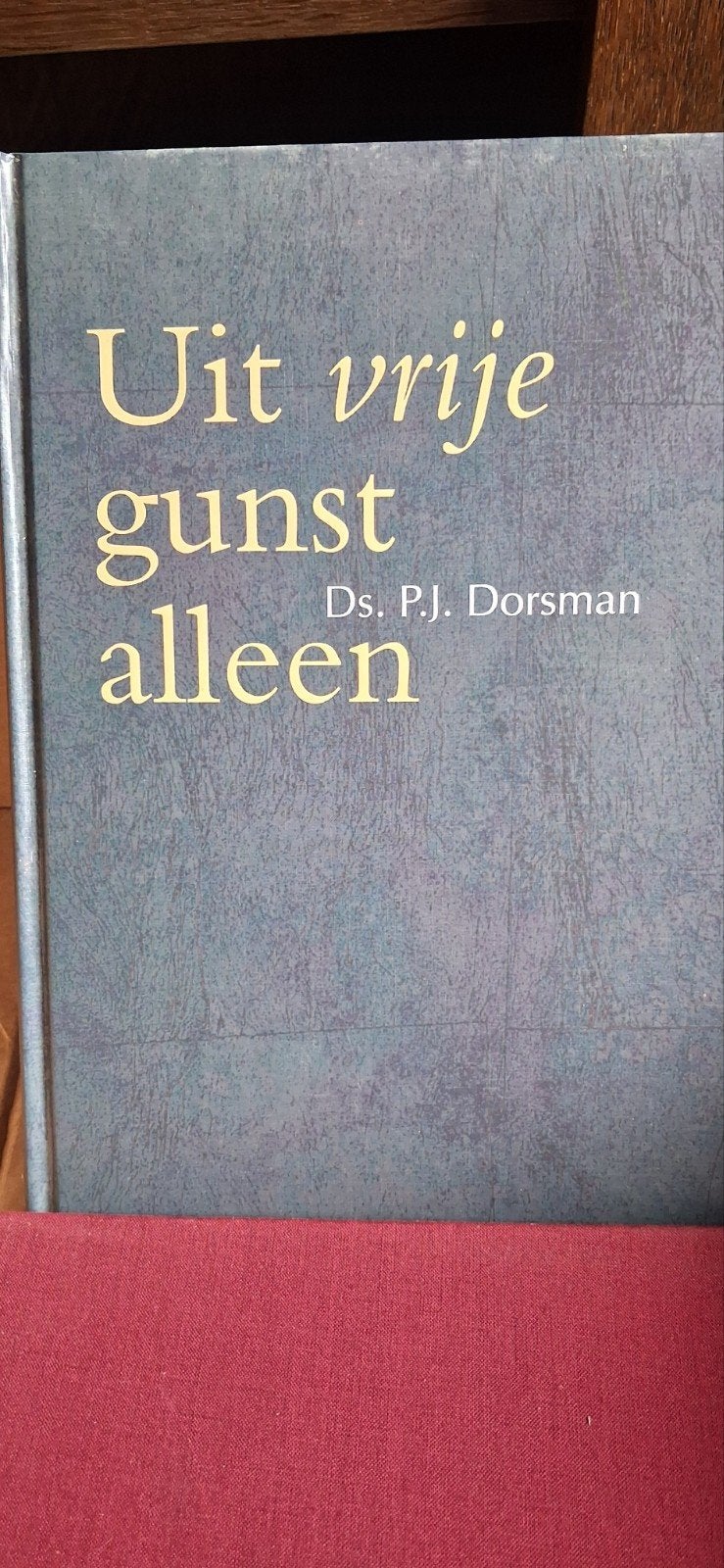 Uit vrije gunst alleen - Ds. P.J. Dorsman, Ophalen of Verzenden, Zo goed als nieuw, Ds. P.J. Dorsman, Christendom | Protestants