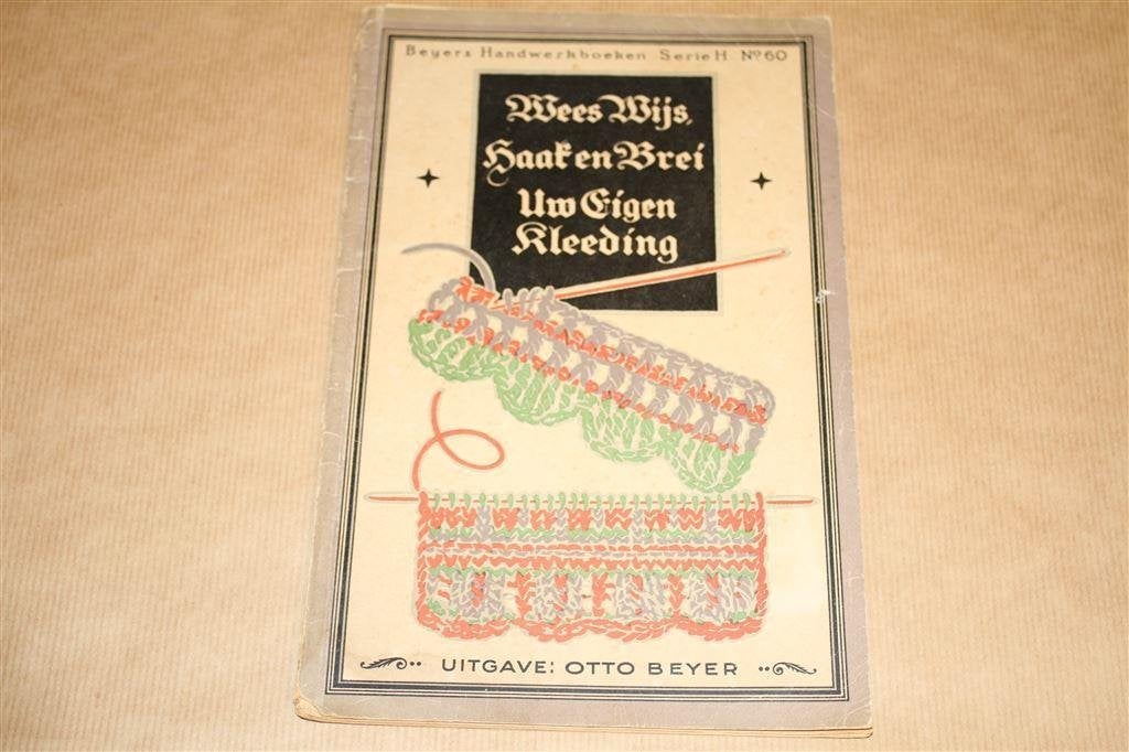 Haak en brei uw eigen kleeding - Beyer - Circa 1930 !!, Ophalen of Verzenden, Gelezen, Overige onderwerpen