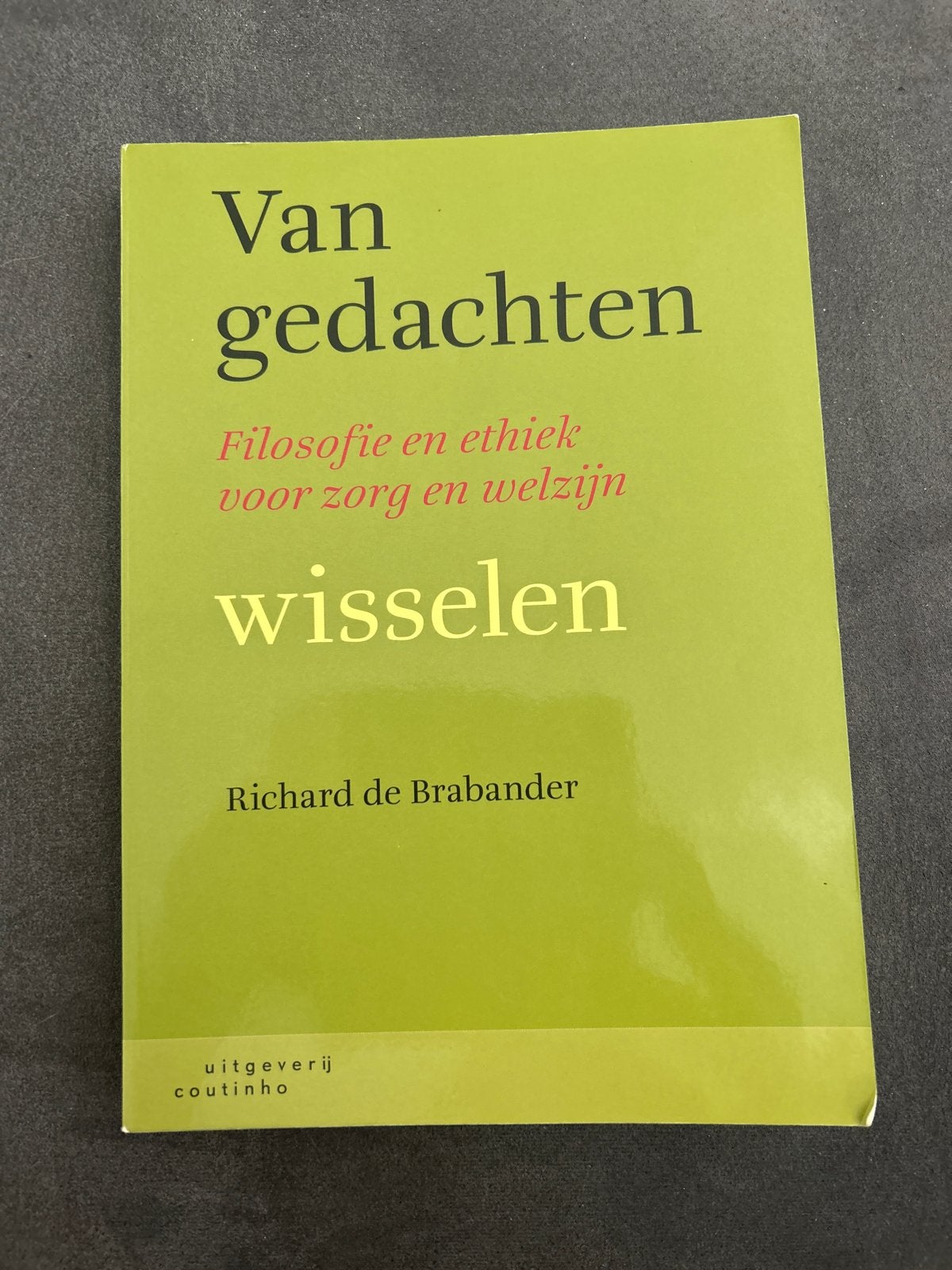 Van gedachten wisselen: Filosofie en ethiek voor zorg, Boeken, Ophalen of Verzenden, Zo goed als nieuw