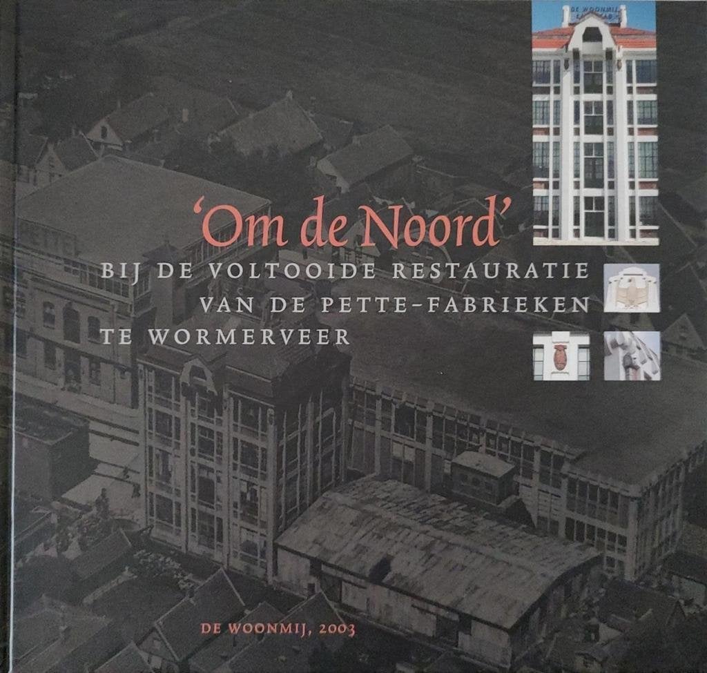 OM DE NOORD Bij de voltooide restauratie vd PETTE fabrieken, 20e eeuw of later, J.P. Woudt, Ophalen of Verzenden, Zo goed als nieuw