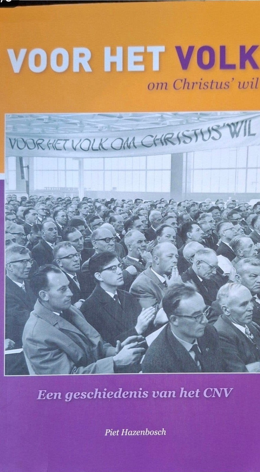 Voor het Volk om Christus' wil - Een geschiedenis v het CNV, Gelezen, Maatschappij en Samenleving, Ophalen of Verzenden, Piet Hazenbosch