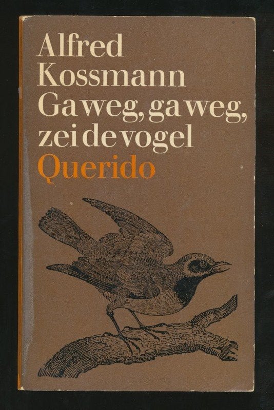 ALFRED KOSSMANN: Ga weg, ga weg, zei de vogel, Ophalen of Verzenden, Gelezen, Nederland
