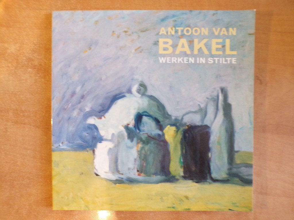 Antoon van Bakel, Werken in stilte (2002), Ophalen of Verzenden, Gelezen, Schilder- en Tekenkunst
