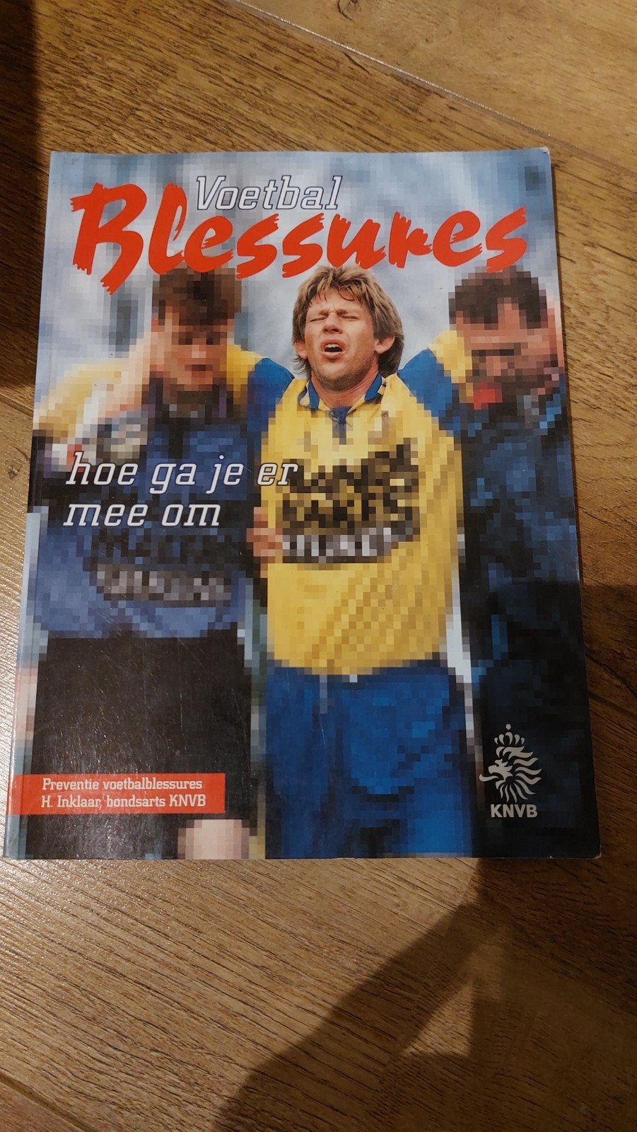 Voetbal Blessures: Hoe ga je ermee om (KNVB), Ophalen of Verzenden, Gelezen, H. Inklaar, bondsarts KNVB, Balsport