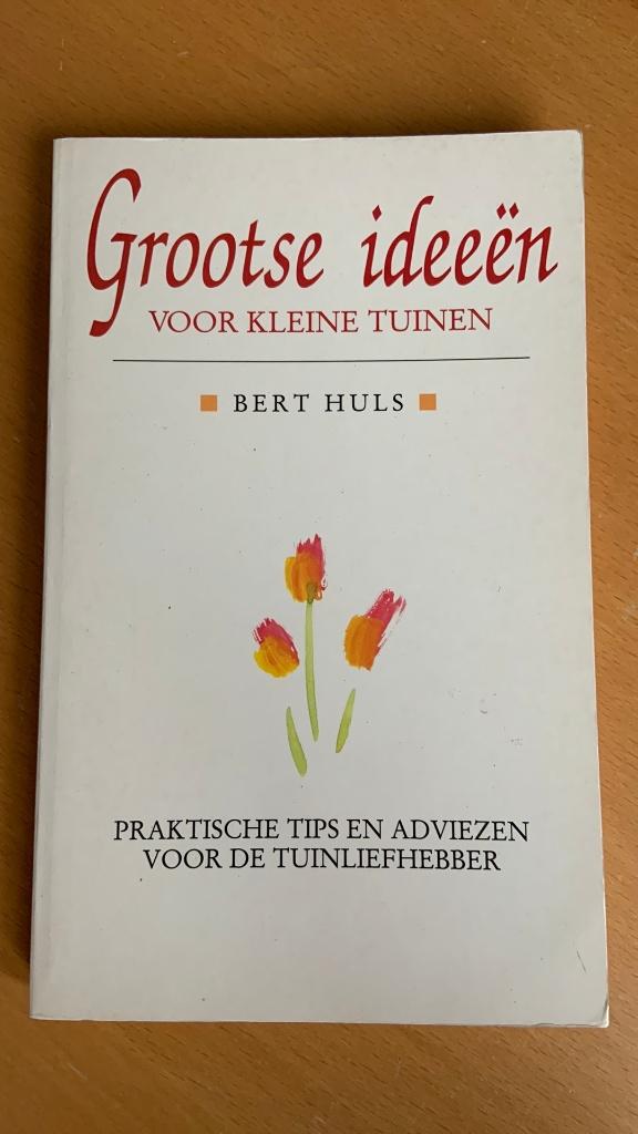 Bert Huls - Grootse ideeen voor kleine tuinen, Ophalen of Verzenden, Tuinontwerpen