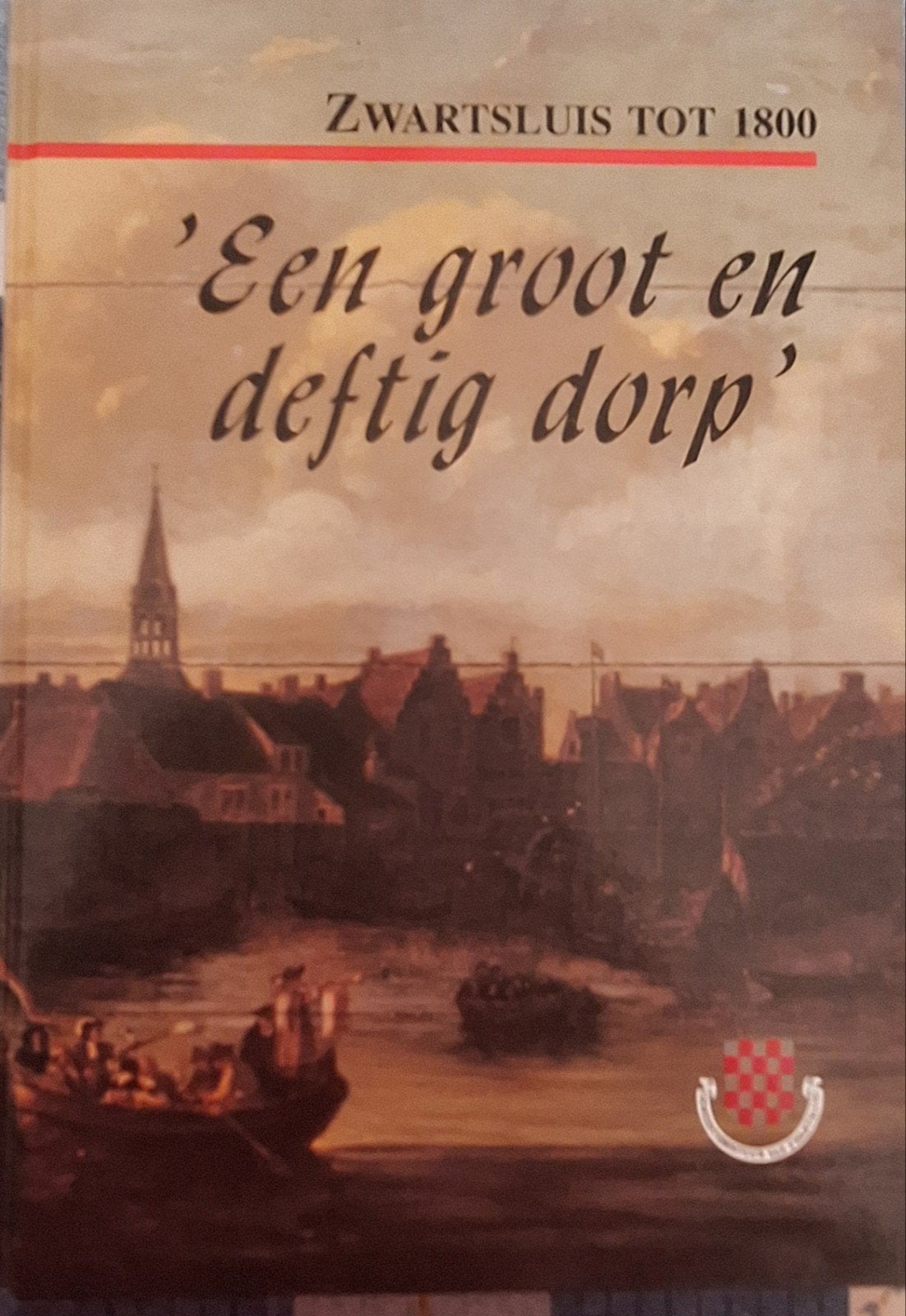 Zwartsluis tot 1800: 'Een groot  deftig dorp' - Geschiedeni, Ophalen of Verzenden, 20e eeuw of later, Gelezen, G.J. van Kolmeschate, J. ten Hove, J. Hagedoorn, P. Datema