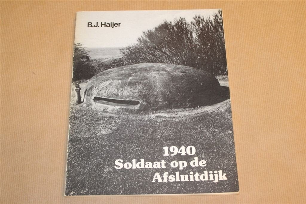 Soldaat op de Afsluitdijk 1940 - B.J. Haijer, Boeken, Ophalen of Verzenden, Tweede Wereldoorlog, Zo goed als nieuw, Overige onderwerpen