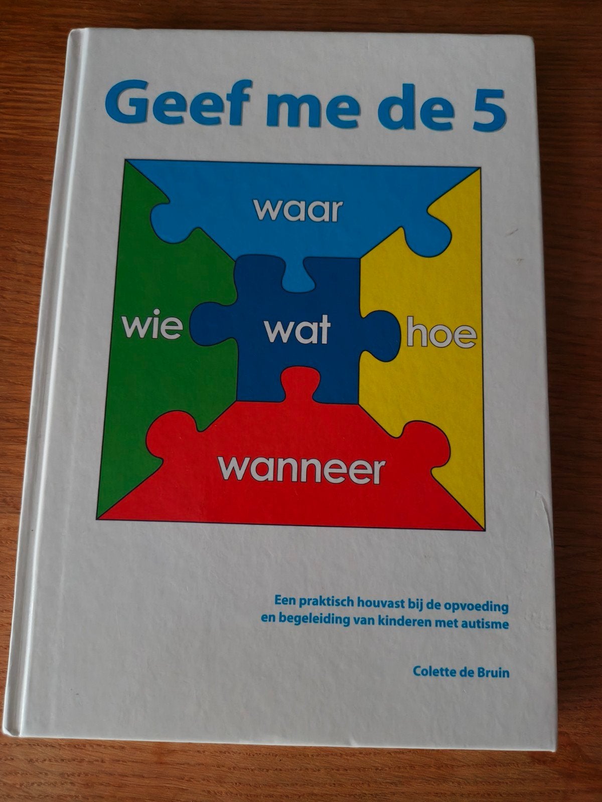 Geef me de 5: Opvoeding en begeleiding v kinderen met autis, Ophalen of Verzenden, Zo goed als nieuw, Opvoeding tot 6 jaar, Colette de Bruin
