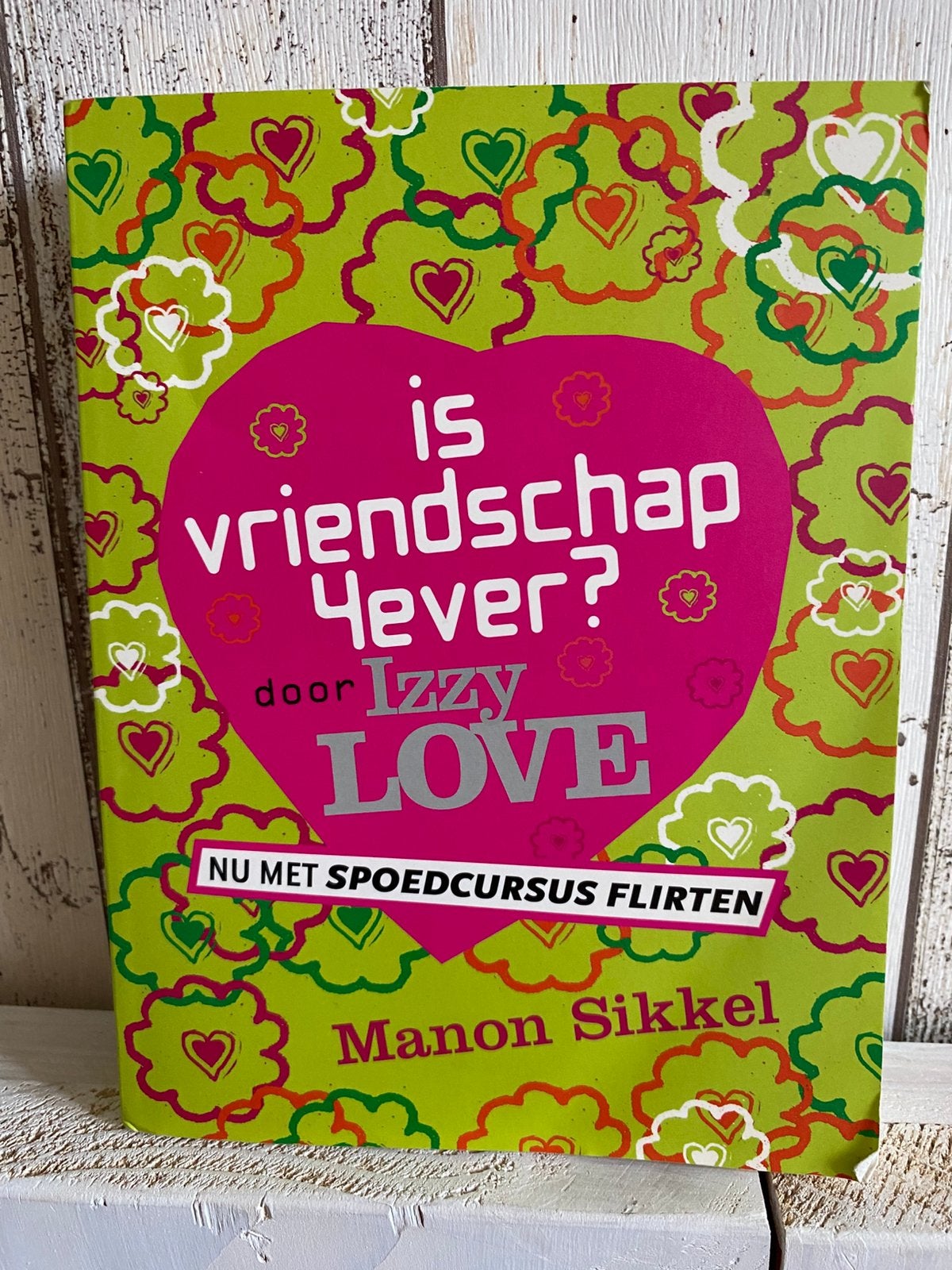 Is vriendschap 4ever / spoedcursus flirten door Izzy Love, Ophalen of Verzenden, Zo goed als nieuw, Manon Sikkel
