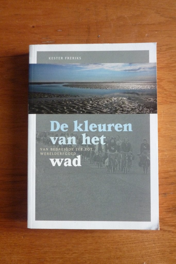 De kleuren van het wad - Kester Freriks, Ophalen of Verzenden, 20e eeuw of later, Zo goed als nieuw