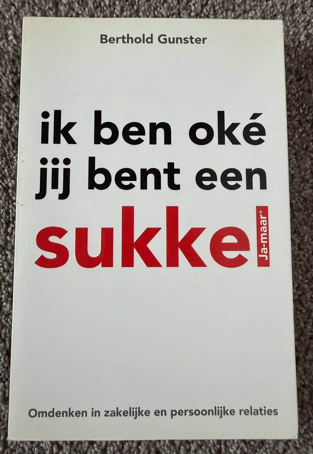 Ik ben oké jij bent een sukkel - Berthold Gunster, Boeken, Verzenden, Zo goed als nieuw