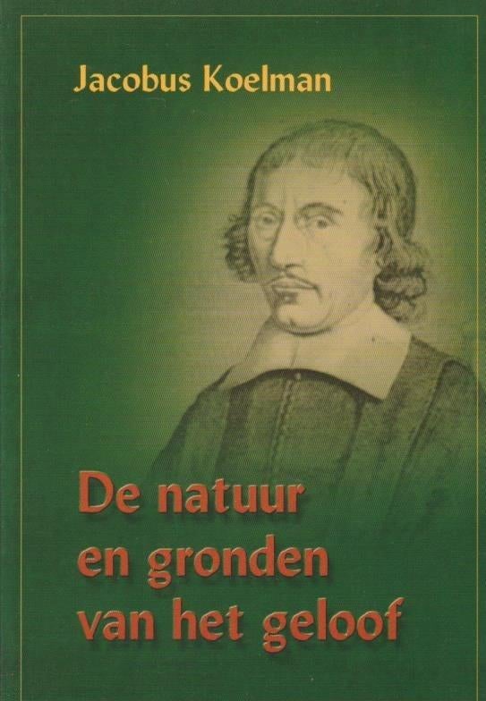 Jacobus Koelman: De natuur en gronden van het geloof., Christendom | Protestants, Ophalen of Verzenden, Zo goed als nieuw, Jacobus Koelman