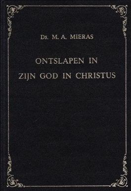 Ds. A.A. Mieras: Ontslapen in zijn God in Christus, Ophalen of Verzenden, Gelezen, Ds. M.A. Mieras, Christendom | Protestants