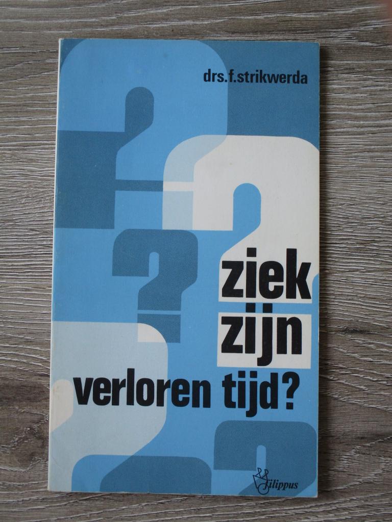Ziek zijn verloren tijd? - Drs. F. Strikwerda, Ophalen of Verzenden, Gelezen