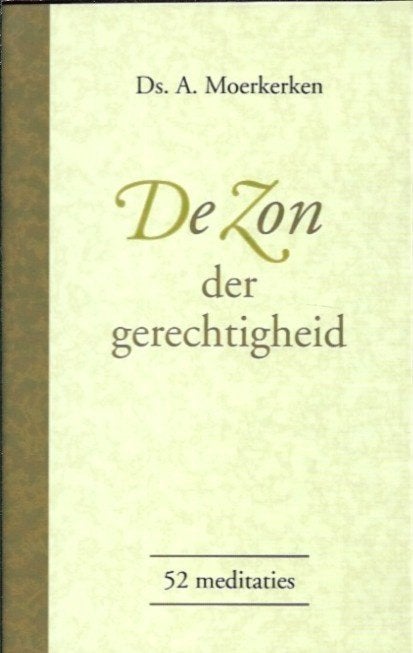 De Zon der gerechtigheid - Ds. A. Moerkerken, Boeken, Ophalen of Verzenden, Zo goed als nieuw, Christendom | Protestants