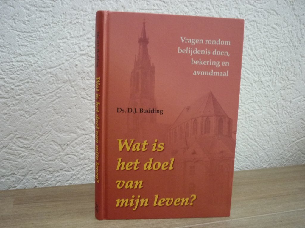 Ds. D.J. Budding - Wat is het doel van mijn leven?, Boeken, Ophalen of Verzenden, Gelezen, Christendom | Protestants