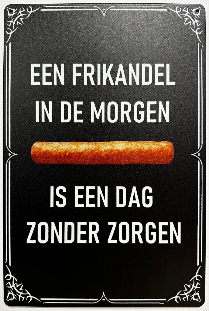 Frikandel in de morgen dag zonder zorgen metalen wandbord