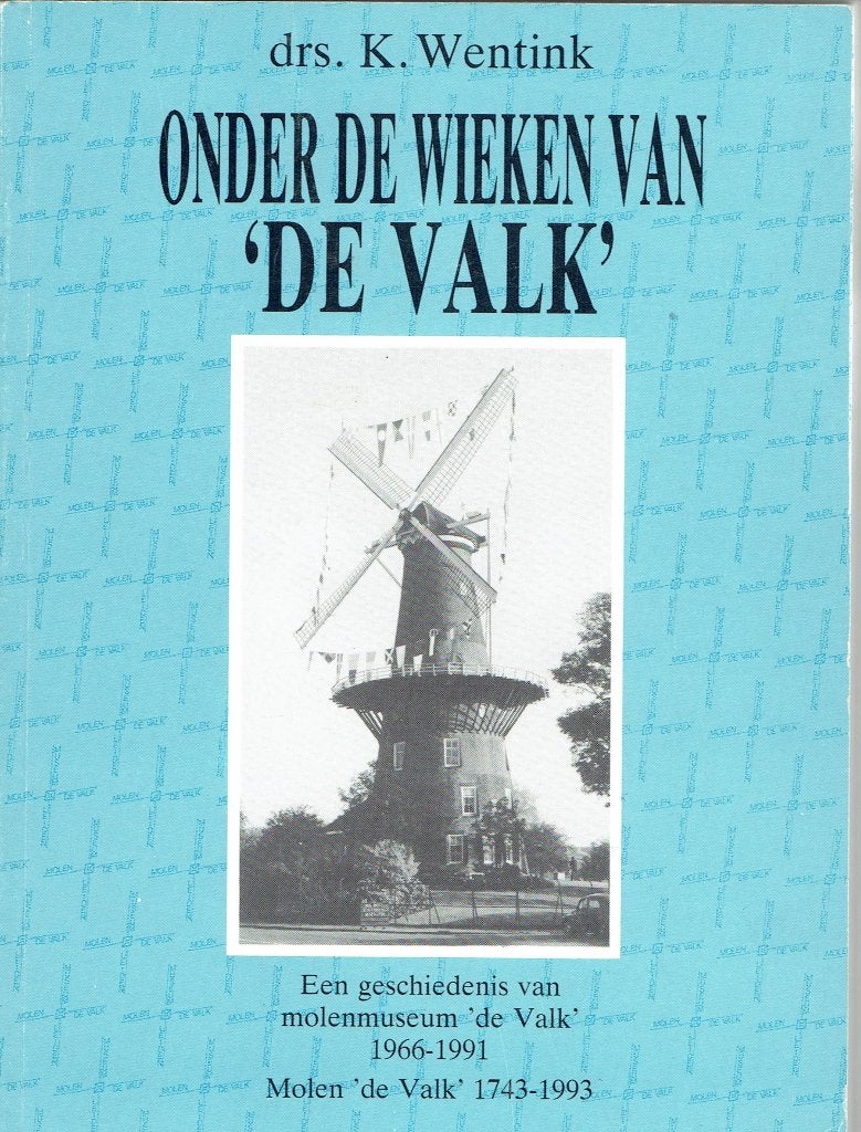 Onder de Wieken van 'De Valk' - Geschiedenis Molenmuseum, Ophalen of Verzenden, Drs. K. Wentink, 20e eeuw of later, Gelezen
