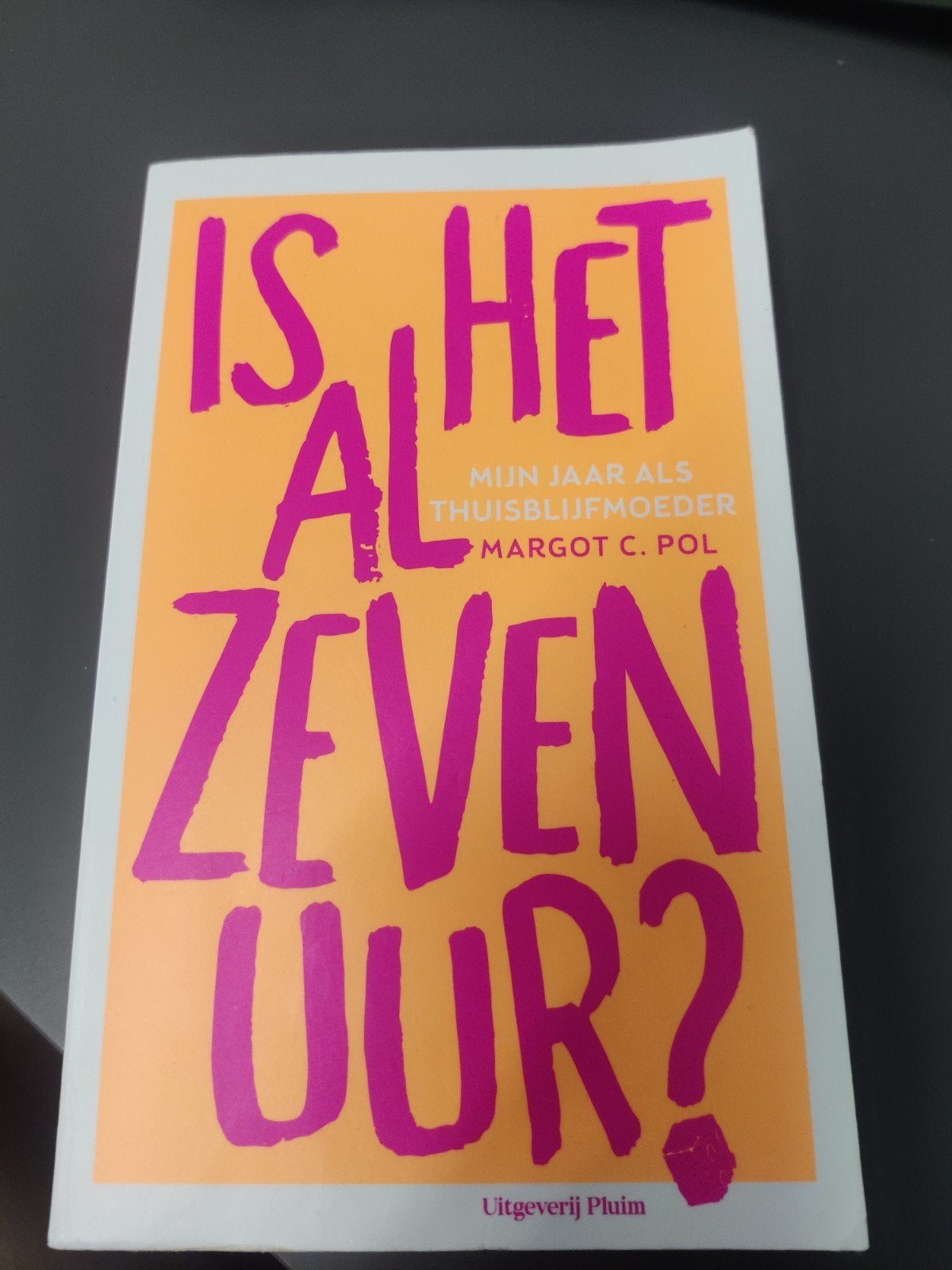 Is het al zeven uur? - Mijn jaar als thuisblijfmoeder, Ophalen, Gelezen, Opvoeding tot 6 jaar, Margot C. Pol