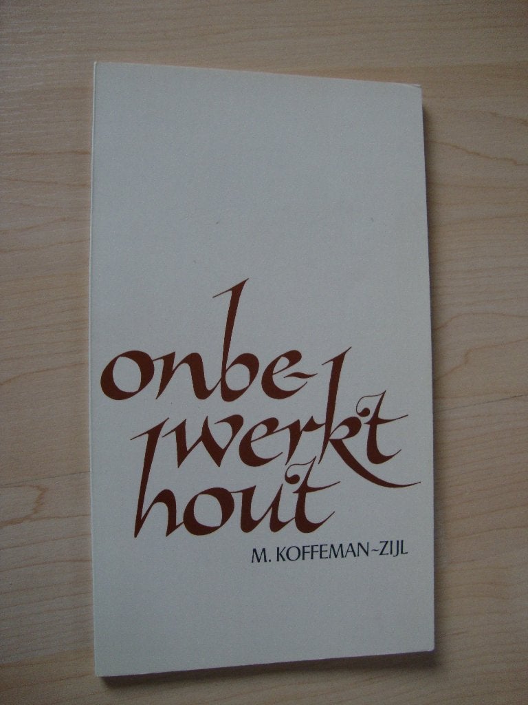 ONBEWERKT HOUT   M Koffeman-Zijl, Ophalen of Verzenden, Gelezen