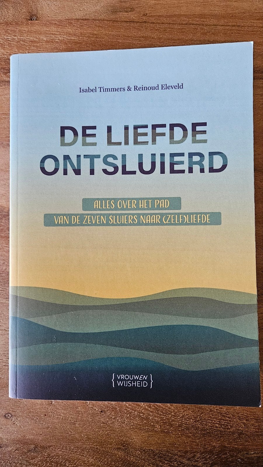 De Liefde Ontsluierd - Isabel Timmers & Reinoud Eleveld, Boeken, Ophalen of Verzenden, Zo goed als nieuw, Isabel Timmers & Reinoud Eleveld