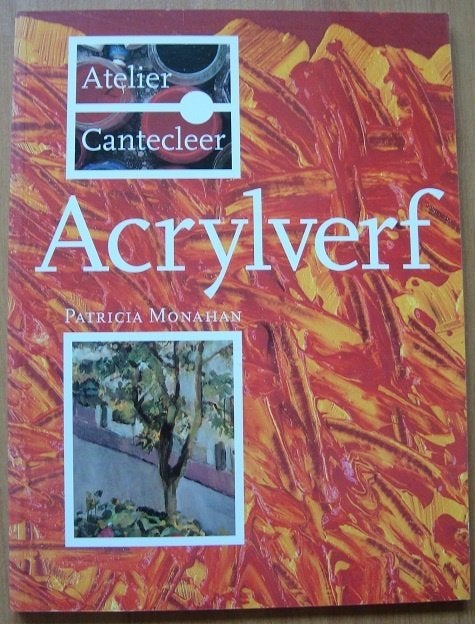 Acrylverf - Atelier Cantecleer - Patricia Monahan, Boeken, Hobby en Vrije tijd, Patricia Monahan, Ophalen of Verzenden, Zo goed als nieuw