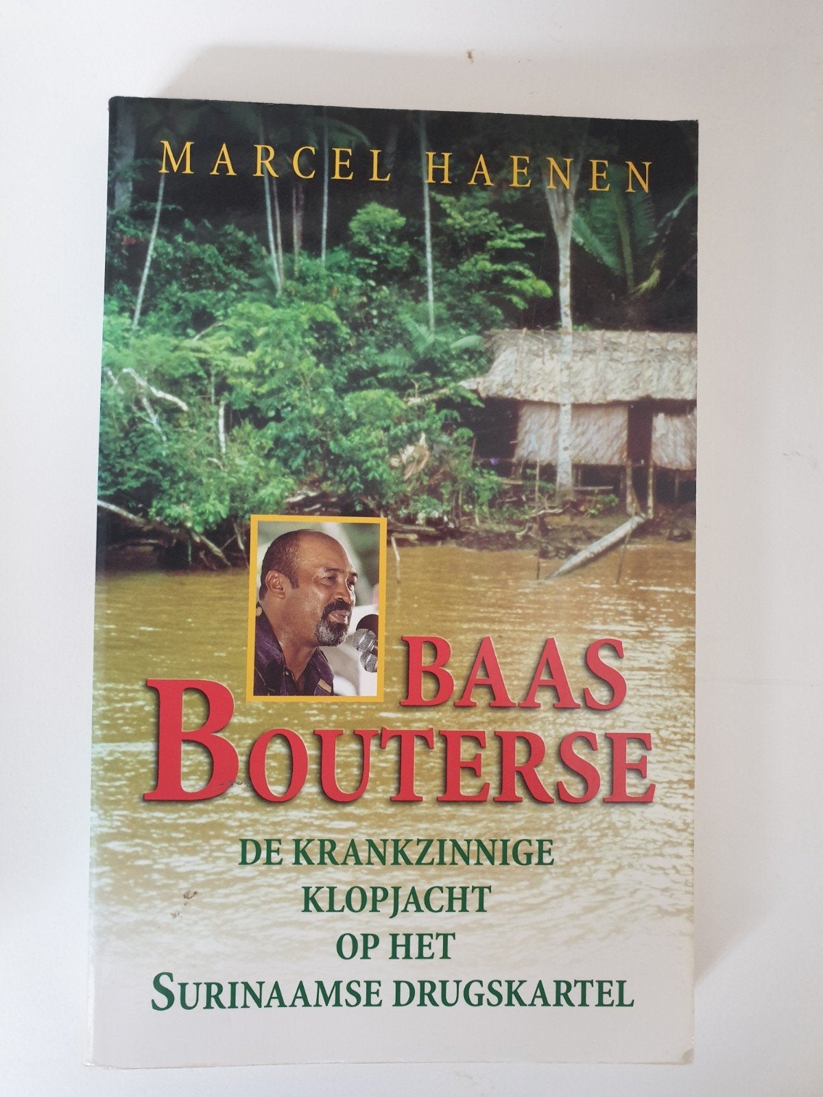 Baas Bouterse De Krankzinnige Klopjacht op het Surinaamse D, Ophalen of Verzenden, Gelezen, Marcel Haenen