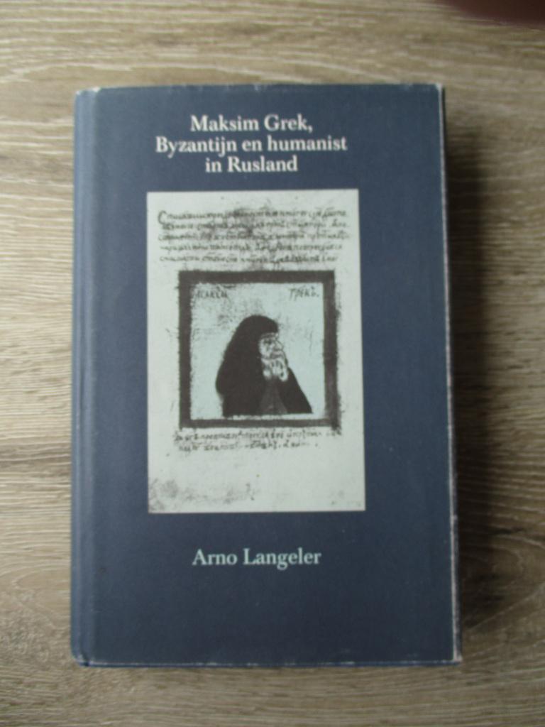 Maksim Grek, Byzantijn en humanist in Rusland - Arno Lange, Ophalen of Verzenden, Gelezen, Europa