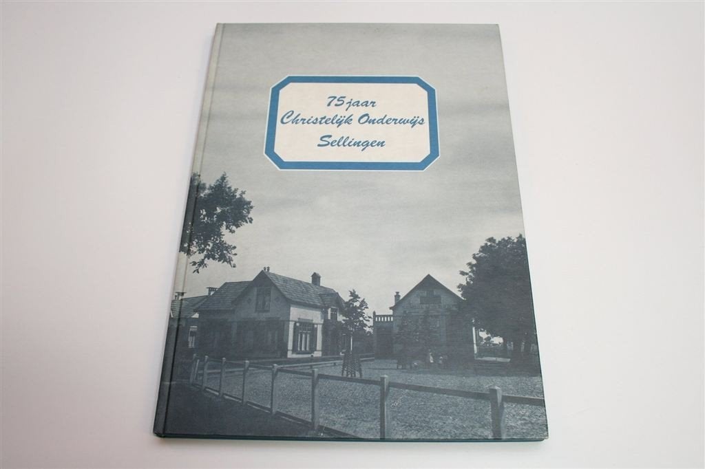 75 Jaar Christelijk Onderwijs Sellingen [1913-1988]