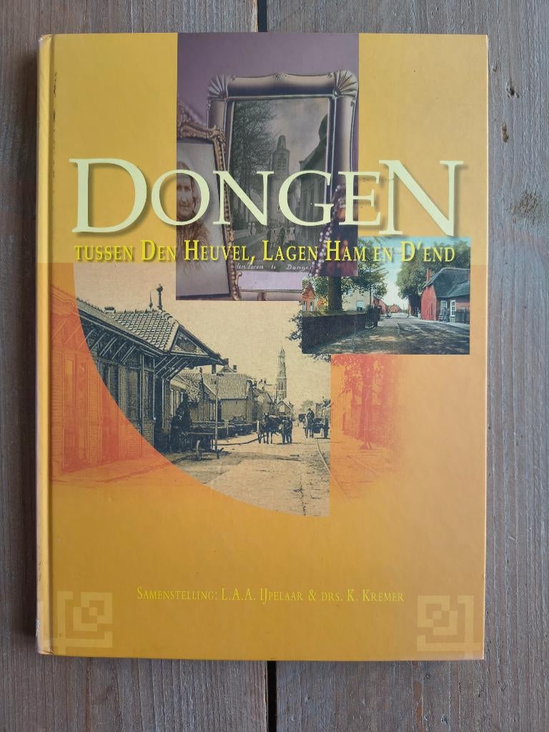 Dongen - tussen Den Heuvel, Lagen Ham en D'end 9789077285091, Boeken, Ophalen of Verzenden, 19e eeuw, Zo goed als nieuw, L.A.A. IJpelaar & drs. K. Kremer