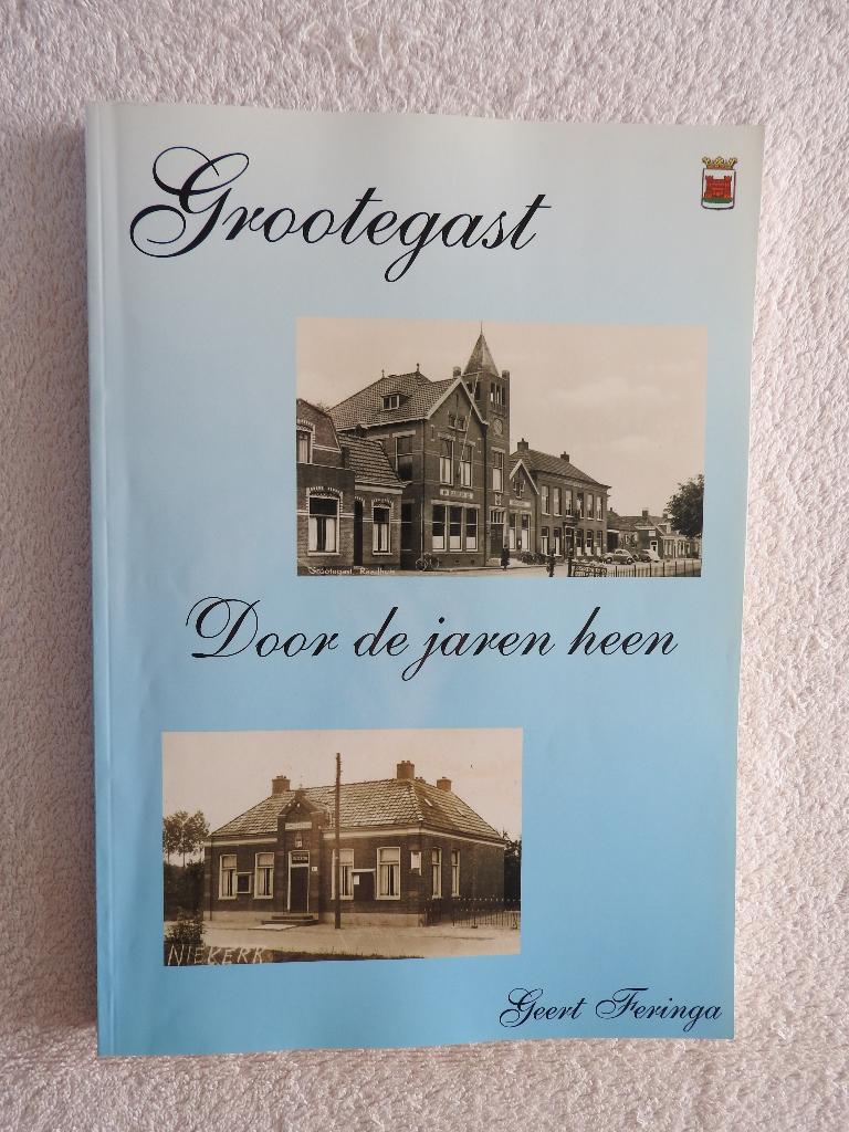 Grootegast - Door de jaren heen - Geert Feringa, Ophalen of Verzenden, Zo goed als nieuw