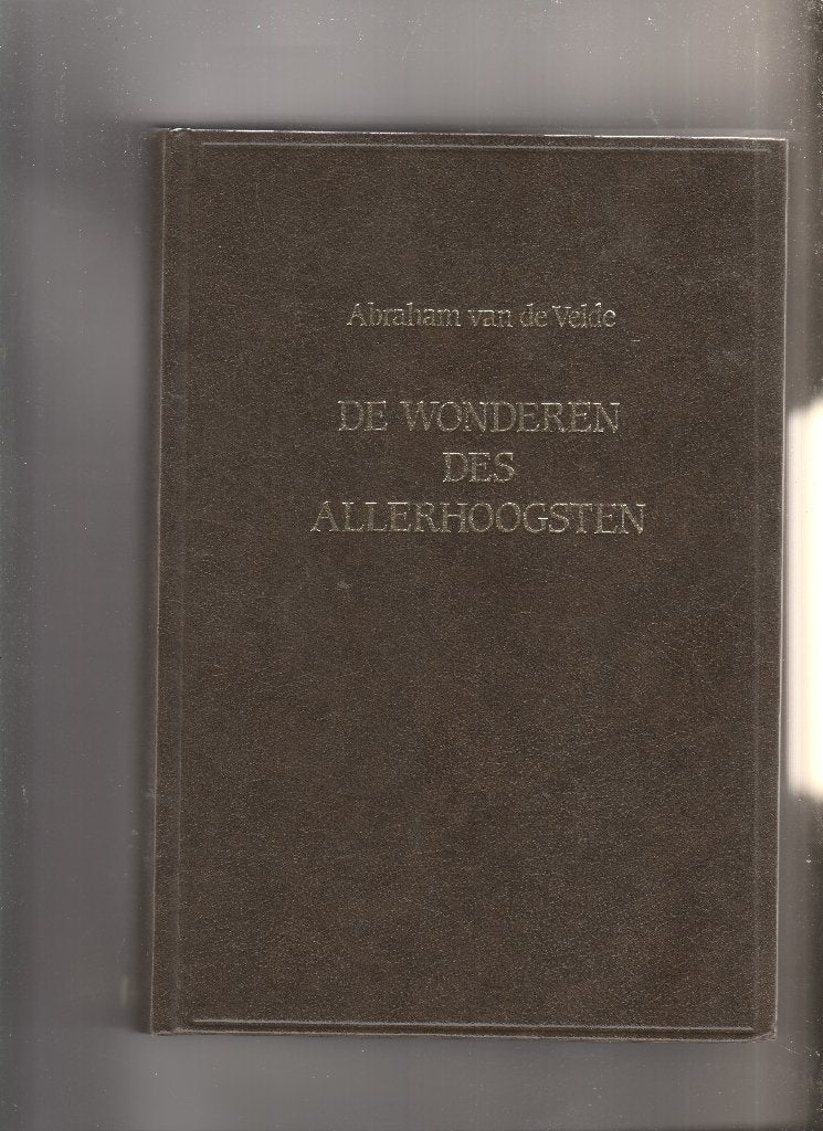 De Wonderen des Allerhoogsten Abraham van de Velde, Ophalen of Verzenden, Zo goed als nieuw