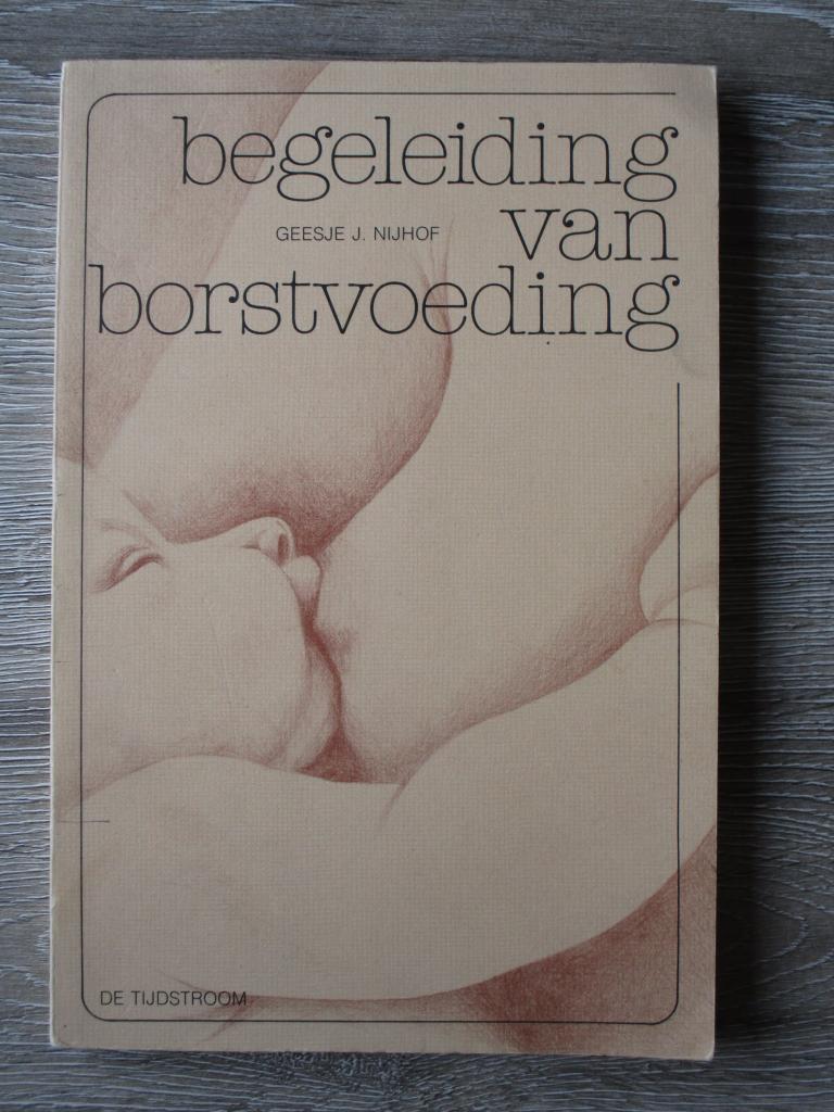 Begeleiding van borstvoeding - Geesje J. Nijhof, Ophalen of Verzenden, Gelezen
