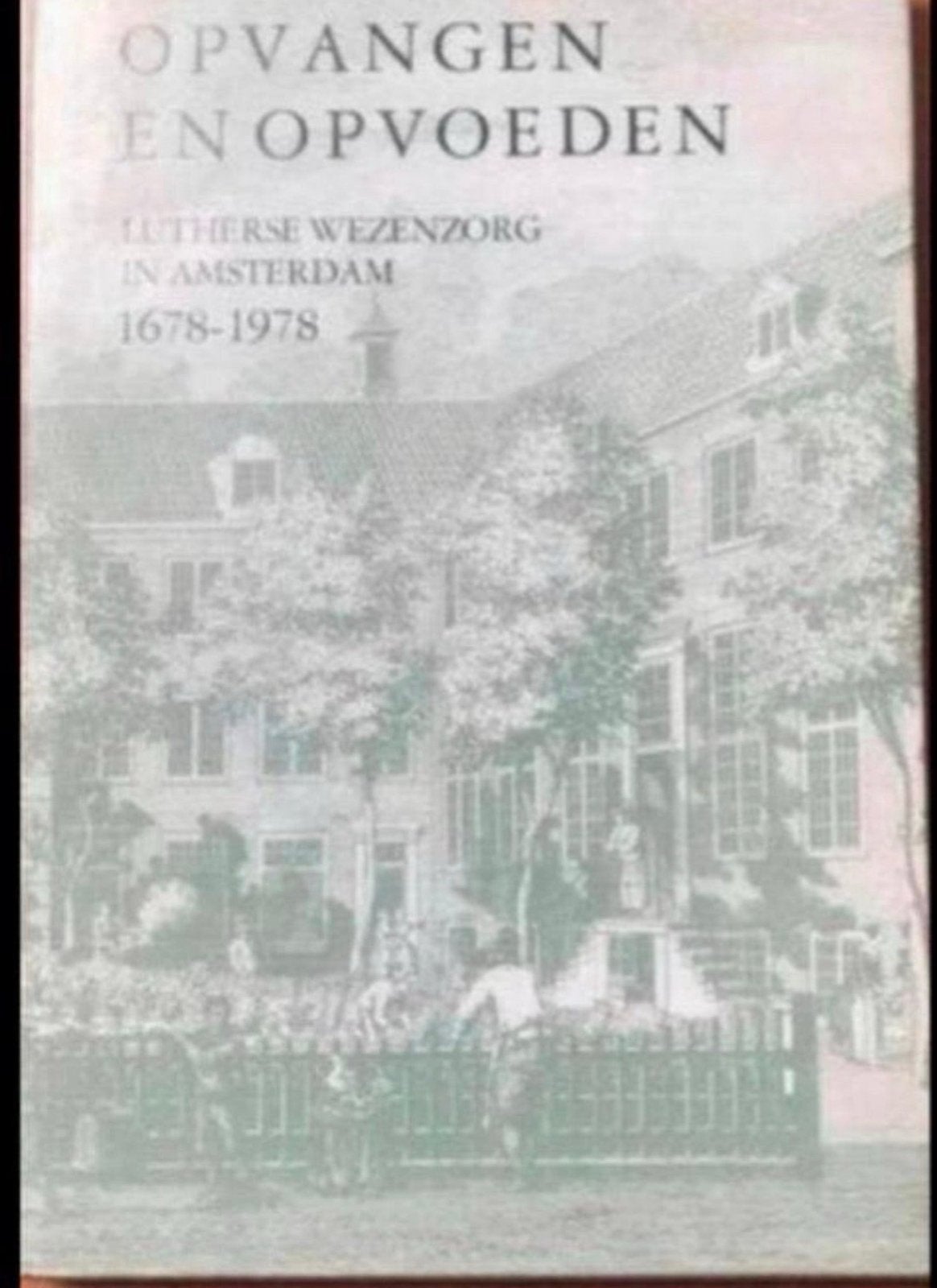Opvangen en Opvoeden: Lutherse Wezenzorg Amsterdam 1678-1978, Ophalen of Verzenden, 20e eeuw of later, Gelezen