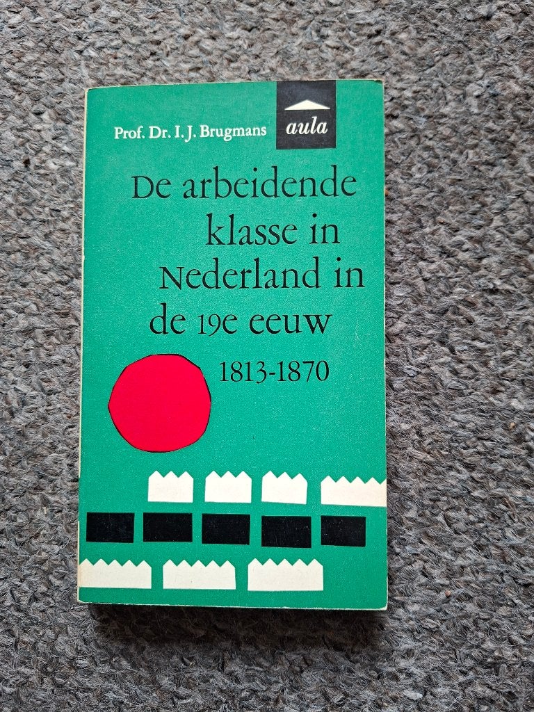 De arbeidende klasse in Nederland in de 19e eeuw (1813-1870, Boeken, Verzenden, Gelezen, Prof. Dr. I.J. Brugmans, Nederland