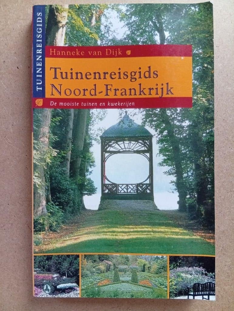 Tuinenreisgids Noord-Frankrijk - Hanneke van Dijk, Europa, Hanneke van Dijk, Ophalen of Verzenden, Reisgids of -boek