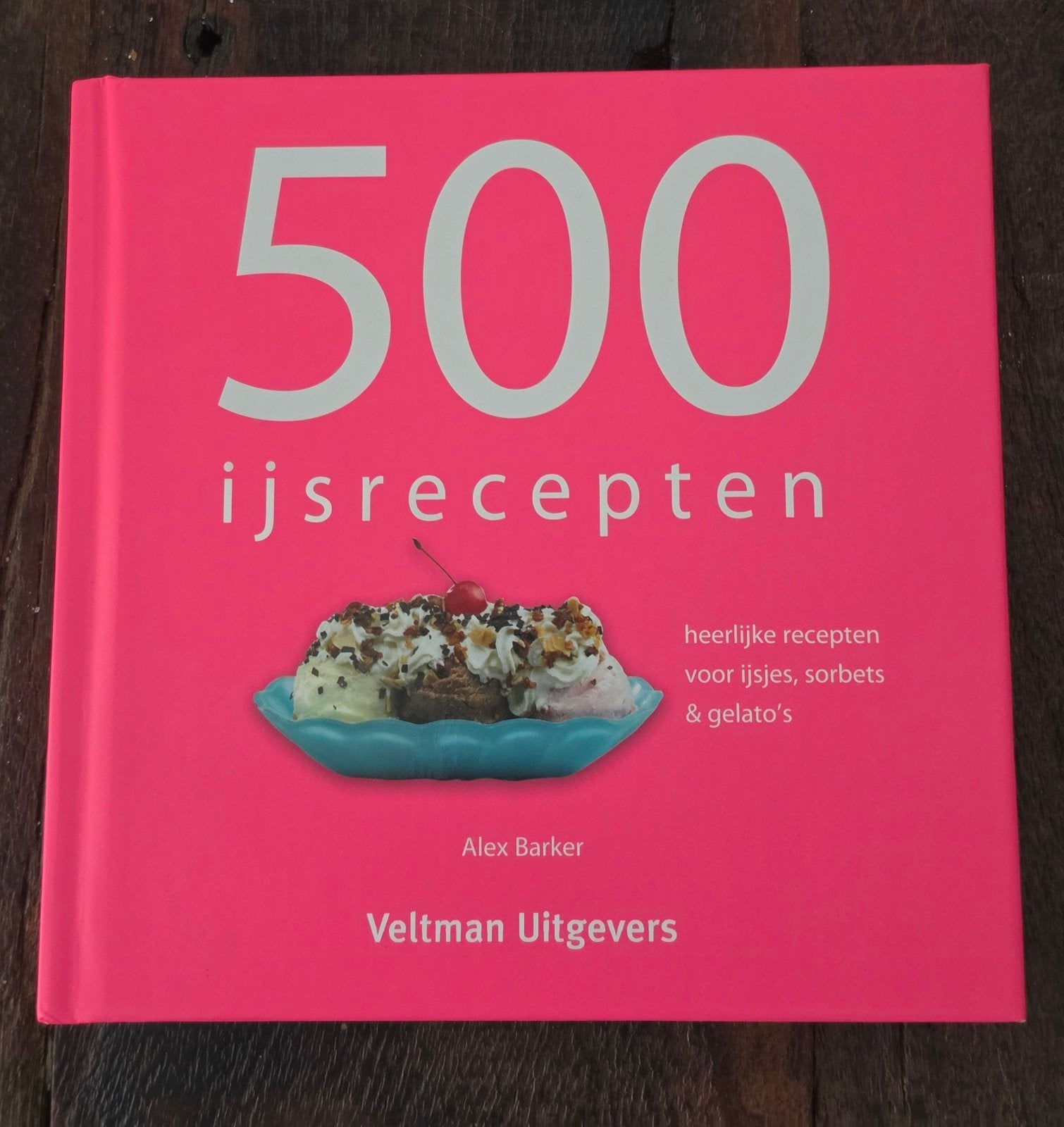 500 IJsrecepten voor ijs, sorbets & gela, Ophalen of Verzenden, Nieuw, Alex Barker, Taart, Gebak en Desserts
