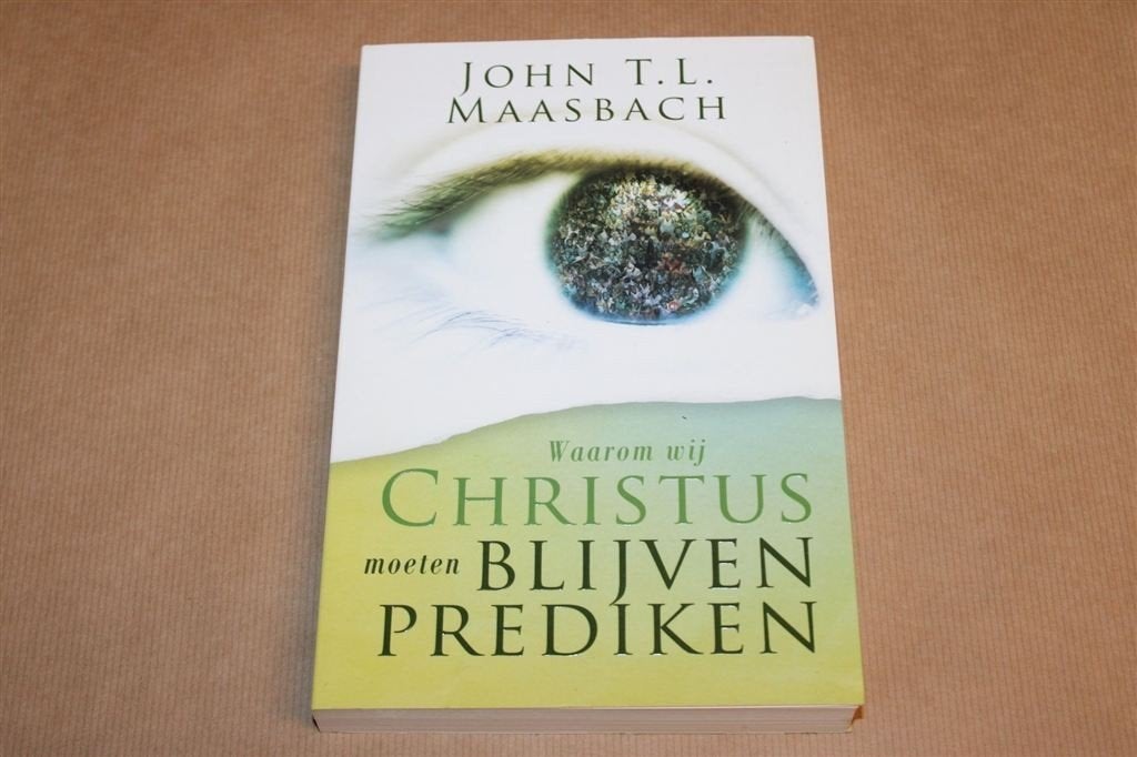 Waarom Wij Christus Moeten Blijven Prediken — John Maasbach, Boeken, Ophalen of Verzenden, Zo goed als nieuw