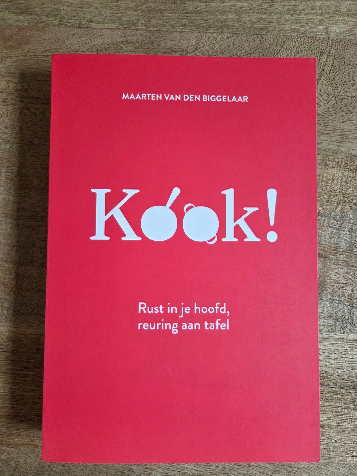 Kook! Rust in je hoofd, reuring aan tafel - M. van den B, Boeken, Gezond koken, Voorgerechten en Soepen, Maarten van den Biggelaar