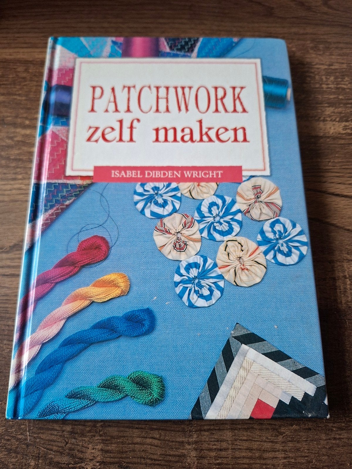 Patchwork zelf maken - Isabel Dibden Wright, Boeken, Ophalen of Verzenden, Zo goed als nieuw, Borduren en Naaien, Isabel Dibden Wright